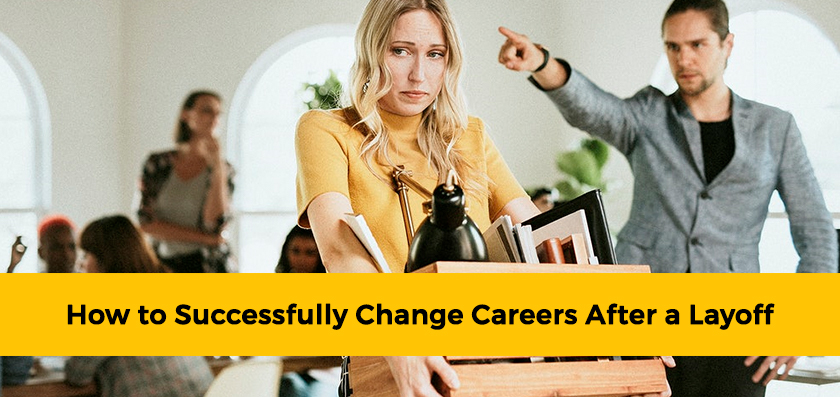 How to Successfully Change Careers After a Layoff