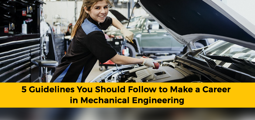 5 Guidelines You Should Follow to Make a Career in Mechanical Engineering