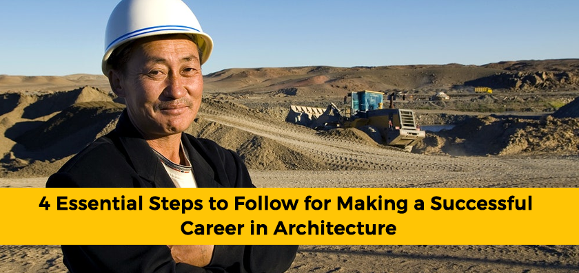 4 Essential Steps to Follow for Making a Successful Career in Architecture