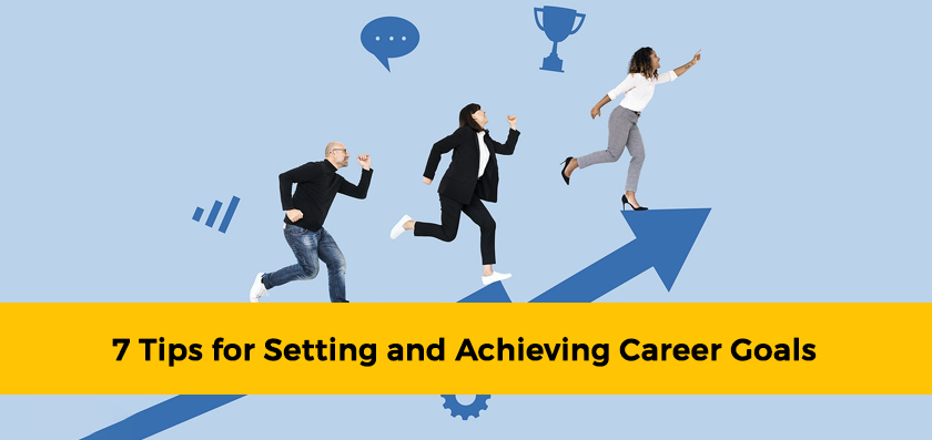 7 Tips for Setting and Achieving Career Goals