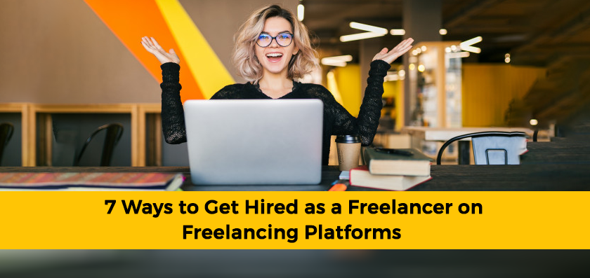 7 Ways to Get Hired as a Freelancer on Freelancing Platforms