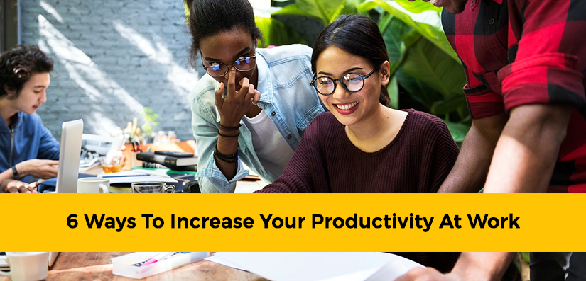 6 Ways to Increase Your Productivity at Work