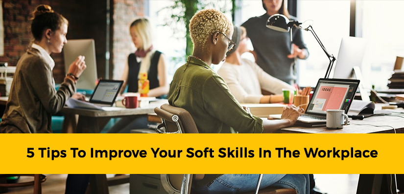 5 Tips to Improve your Soft Skills in the Workplace