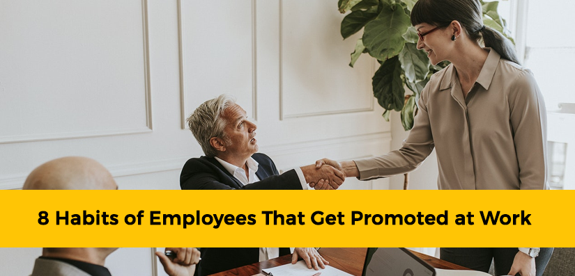 8 Habits of Employees That Get Promoted at Work