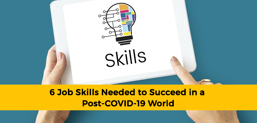 6 Job Skills Needed to Succeed in a Post-COVID-19 World
