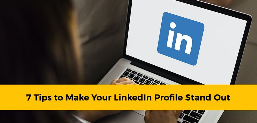7 Tips to Make Your LinkedIn Profile Stand Out