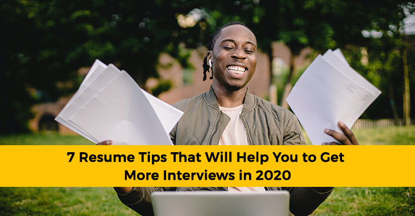 7 Resume Tips That Will Help You to Get More Interviews in 2020