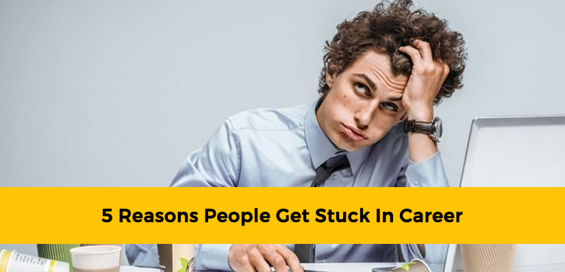 5 Reasons People Get Stuck in Career