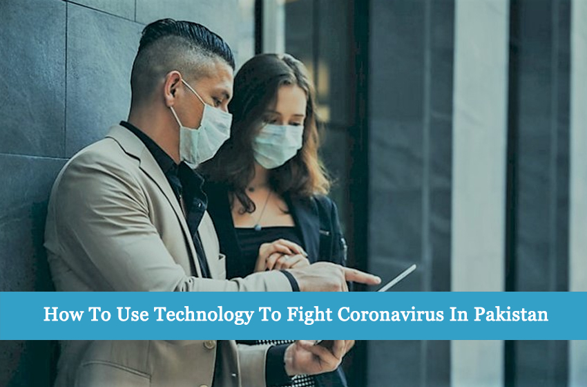 How To Use Technology To Fight Coronavirus In Pakistan
