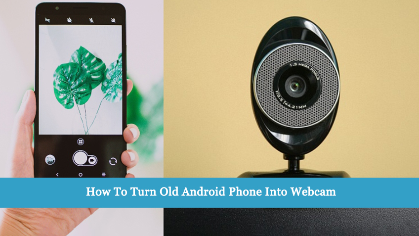 How To Turn Old Android Phone Into Webcam