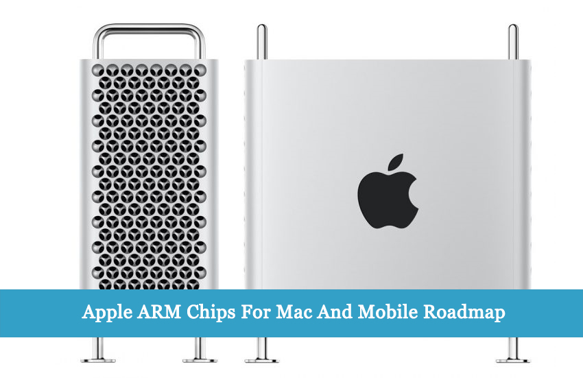 Apple ARM Chips For Mac And Mobile Roadmap