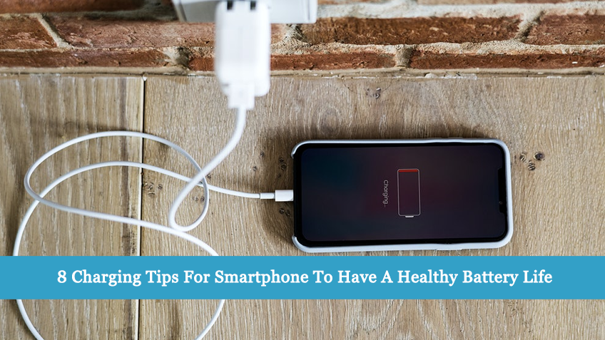 8 Charging Tips For Smartphone To Have A Healthy Battery Life