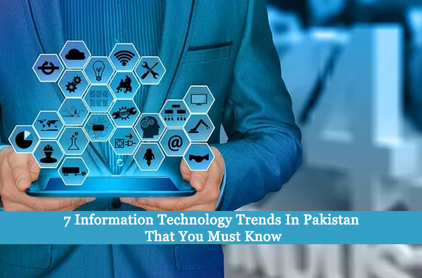 7 Information Technology Trends In Pakistan That You Must Know