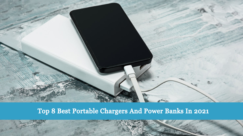 Top 8 Best Portable Chargers And Power Banks In 2021
