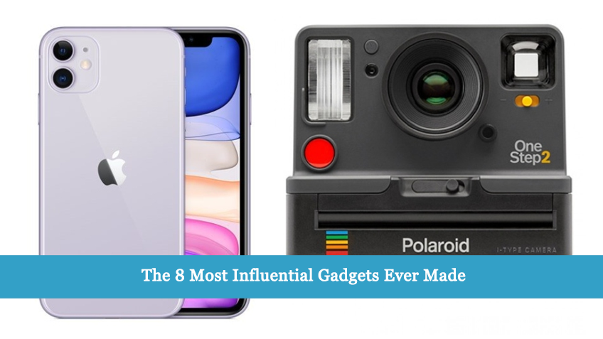 The 8 Most Influential Gadgets Ever Made