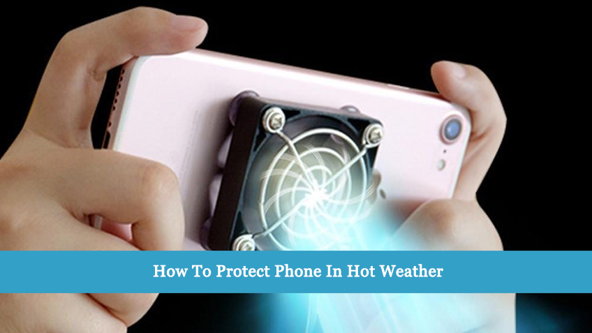 How To Protect Phone In Hot Weather