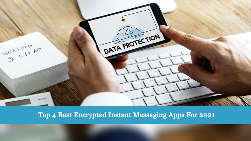 Top 4 Best Encrypted Instant Messaging Apps For 2021