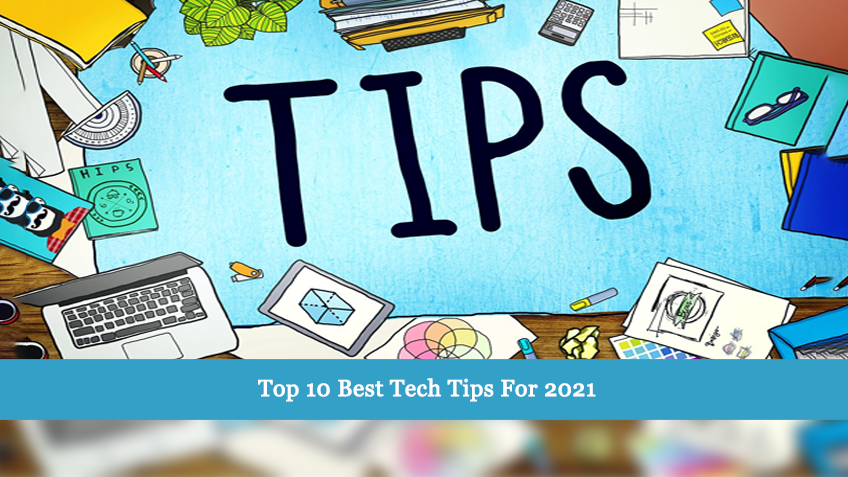 Top10 Best Tech Tips for 2021