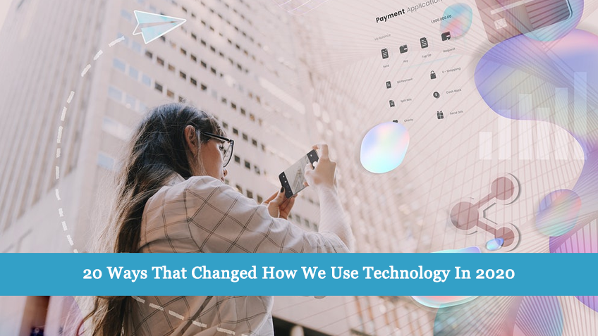 20 Ways That Changed How We Use Technology In 2020